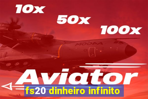 fs20 dinheiro infinito